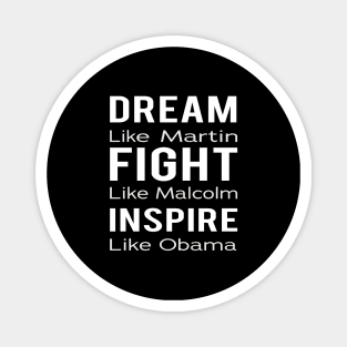 Dream Like Martin Fight Like Malcolm Inspire Like Obama Magnet